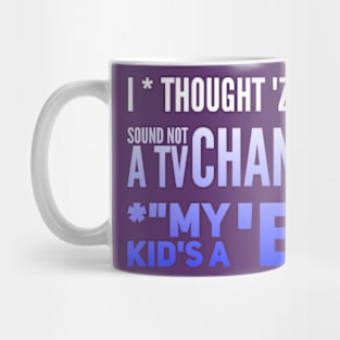 Parenting Humor: I Thought ZZZ Was A Sound, Not A TV Channel. My Kid's A BED Mug